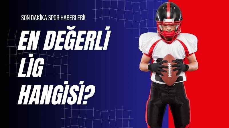 En Değerli Lig Hangisi?