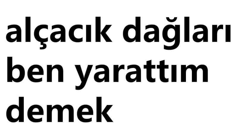 Alçacık dağları ben yarattım ne demek?