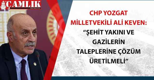 CHP Yozgat Milletvekili Ali Keven, şehit ve gazi yakınlarının sorunlarını meclis gündemine taşıdı