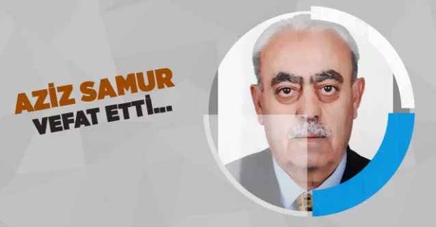 Samur Sigorta ve Ak Sigorta Sahibi Aziz Samur Vefat Etti…