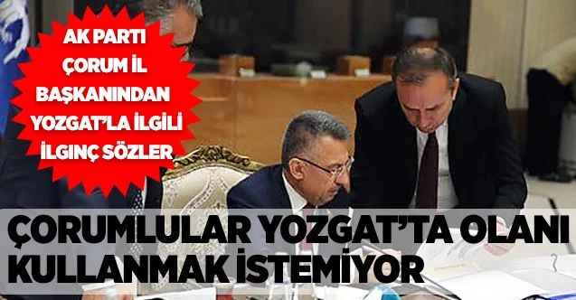 Çorum AK Parti İl Başkanı Yusuf Ahlatçı: “Yozgat’ta olanı kullanmak istemiyoruz”