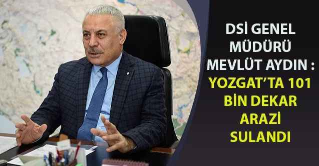 Yozgat'ta 101 bin  Dekar Tarım Arazisi  Sulandı