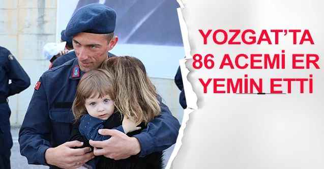 Yozgat’ta 86 acemi er yemin etti