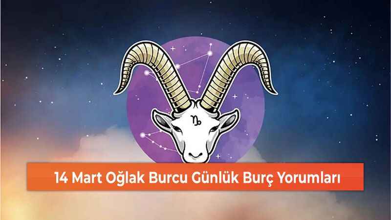 14 Mart Oğlak Burcu Günlük Burç Yorumları