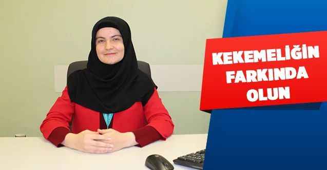 KEKEMELİĞİN FARKINDA OLUN