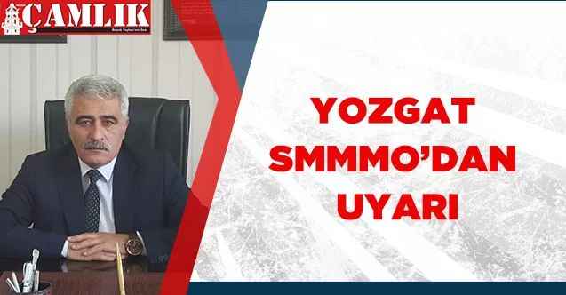 YOZGAT SMMMO’DAN UYARI
