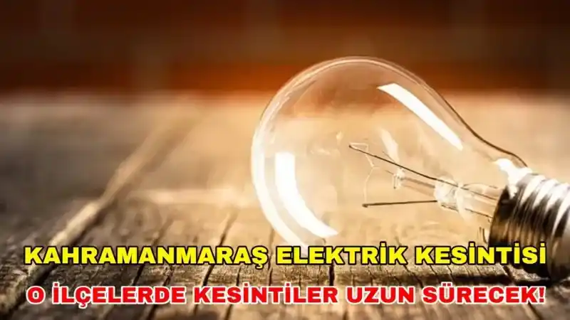 16 Mart'ta Kahramanmaraş'a Elektrik Kesintisi: Karanlık Çökecek!