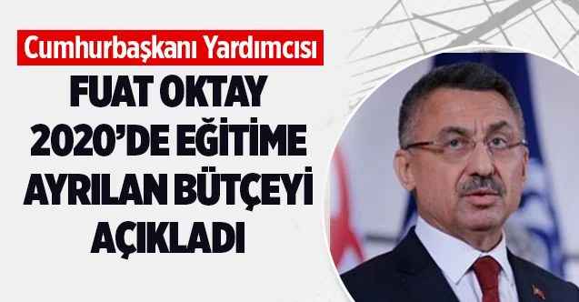 Fuat Oktay 2020 Yılında Eğitime Ayrılan Bütçeyi Açıkladı