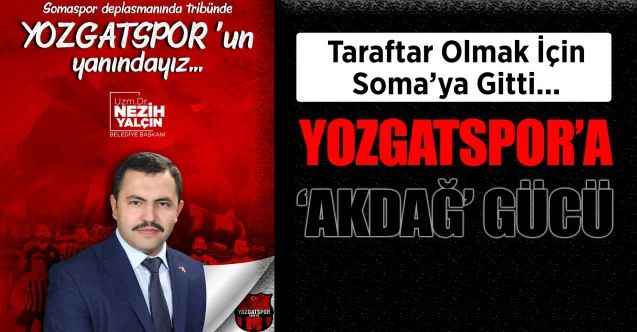 Akdağmadeni Belediye Başkanı Nezih Yalçın Yozgatspor’a Taraftar Olacak