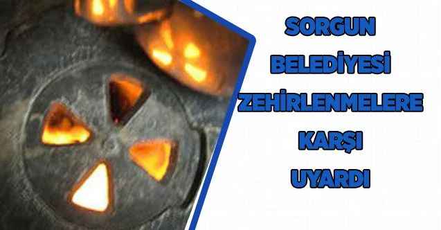 Sorgun Belediyesi uyardı: zehirlenmelere dikkat