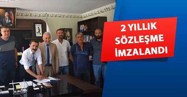 2 YILLIK SÖZLEŞME İMZALANDI