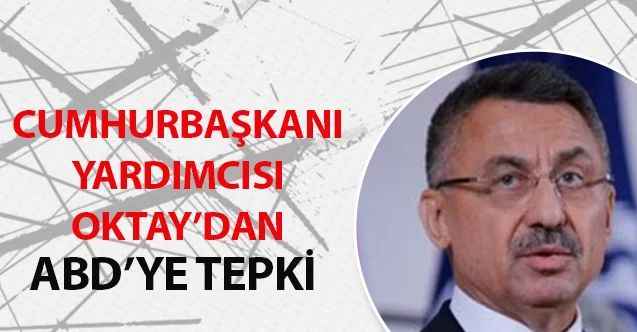 Cumhurbaşkanı Yardımcısı Fuat Oktay'dan ABD'ye tepki