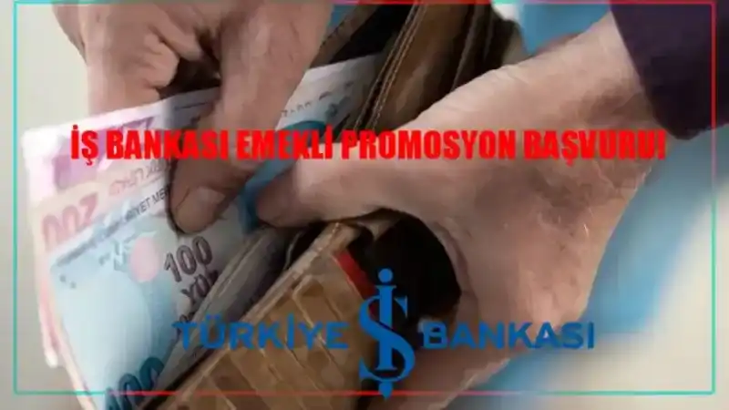 İş Bankası Promosyon Başvurusu Nasıl Yapılır? İş Bankası Emekli Promosyonu Ne Kadar Veriyor?