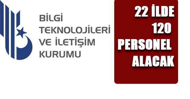 Bilgi Teknolojileri ve İletişim Kurumu 22 İlde 120 Personel Alacak! KPSS Puan Şartı Aranan Alım İlanının Detayları…