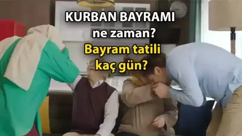 Bu sene Kurban Bayramı Haziran'ın kaçında başlıyor, kaçında bitiyor, bayram tatili kaç gün, kesinleşti mi?