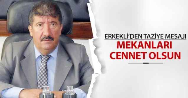 Yozgat Ticaret Borsası Başkanı Mehmet Erkekli’den Seyfai Bayrak ve Ahmet Şükrü Karabacak’a Taziye Mesajı