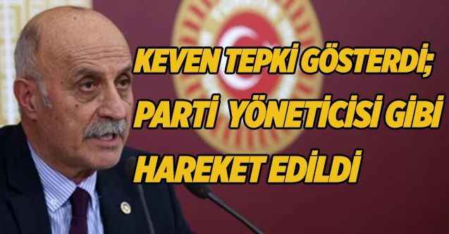 CHP Yozgat Milletvekili Ali Keven : Parti Yöneticisi gibi hareket edildi