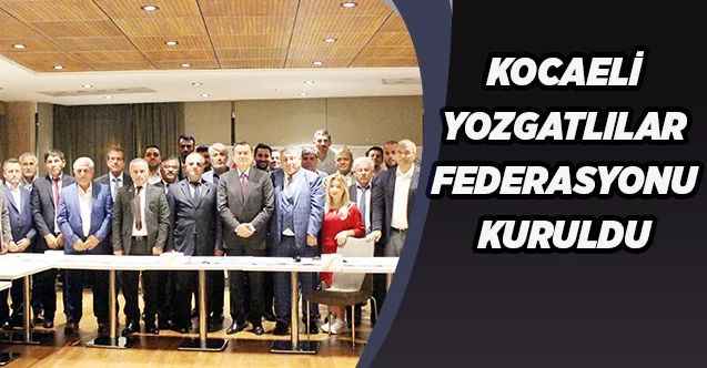 Kocaeli Yozgatlılar Federasyonu  kuruldu