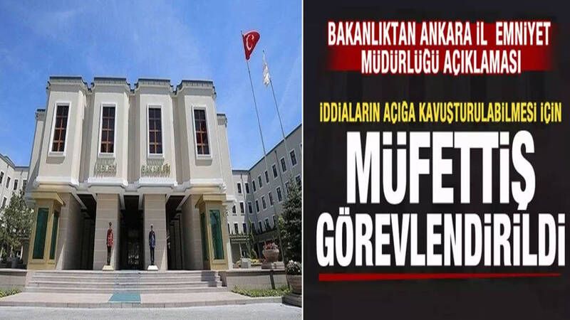 Ankara İl Emniyet Müdürlüğü'nde Neler Oluyor? İçişleri Bakanlığı Müfettiş Görevlendirdi