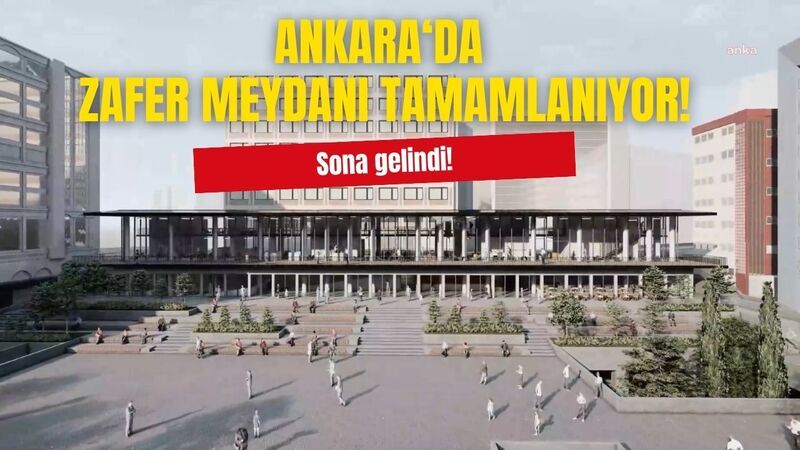 Ankara’da ‘Zafer Meydanı’ Projesinde Son Aşama