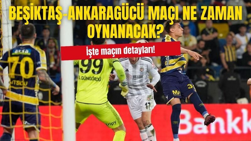 Beşiktaş- Ankaragücü maçı ne zaman, saat kaçta?