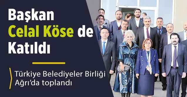 Belediyeler birliği toplandı : Köse de katıldı