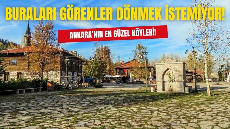 Ankara'daki Muhteşem Köyler! Doğal Güzellikleriyle Büyülüyorlar