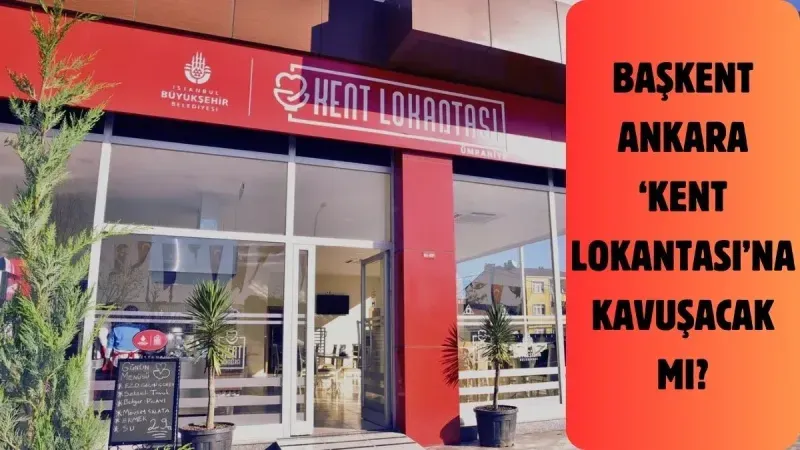 İstanbul'dan Sonra Ankara'ya da Kent Lokantaları Açılacak! İşte Detaylar...