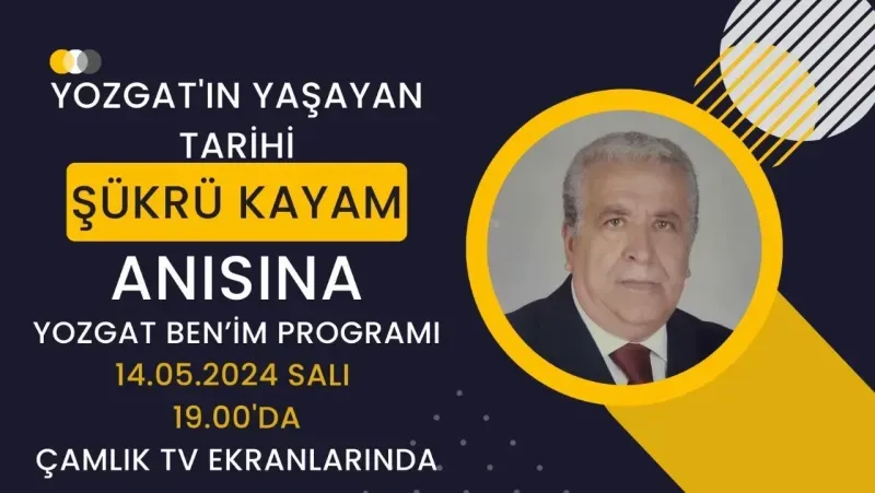 Çamlık TV, Şükrü Kayam'ı Anıyor: "Yozgat Ben'im" Programı Bu Akşam Tekrar Yayında
