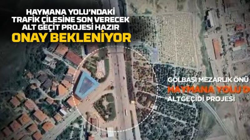 Ankara'nın Trafik Çilesine Son! Haymana Yolu Alt Geçidi Projesi Yolda