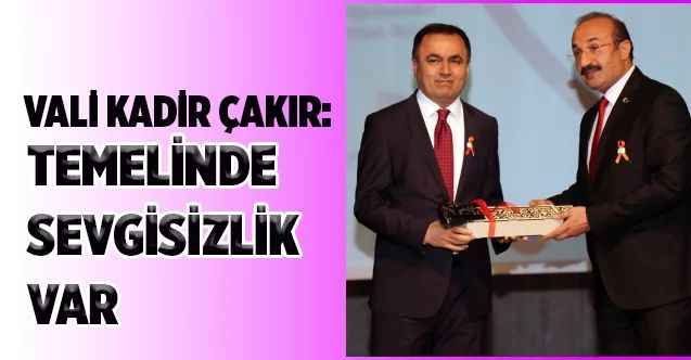 Yozgat Valisi Kadir Çakır: Temelinde sevgisizlik var