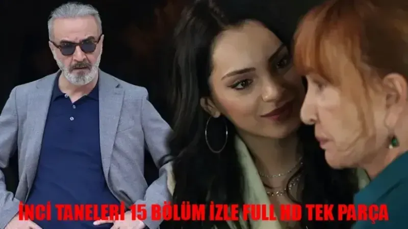 Kanal D İnci Taneleri 15 Bölüm İzle Full HD Tek Parça! İnci Taneleri Son Bölüm İzle Youtube Tek Parça