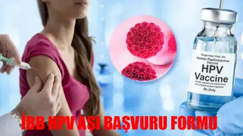 İBB HPV Aşı Başvuru Nasıl Yapılır? İstanbul Büyükşehir Belediyesi Ücretsiz HPV Başvuru Şartları