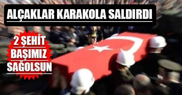 Sınır Karakoluna Saldırı: 2 Şehidimiz Var! Başımız Sağolsun!