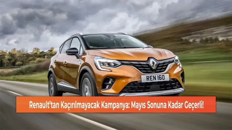 Renault'tan Kaçırılmayacak Fırsat: Mayıs Sonuna Kadar Geçerli!