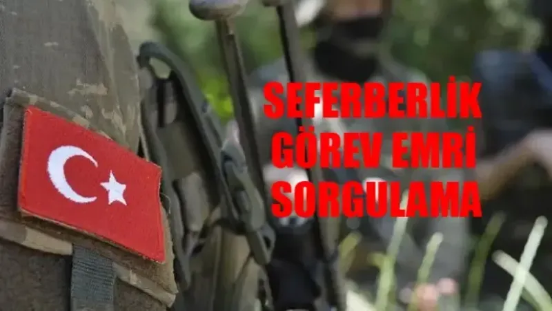 E-DEVLET Seferberlik Emri Sorgulama Nasıl Yapılır? MSB Seferberlik Görev Emri Sorgula