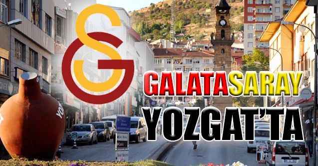 Galatasaray Yozgat’ta