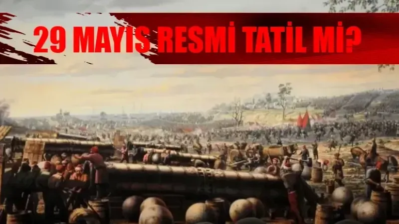 29 Mayıs Çarşamba Okullar, Hastaneler, Noterler, Bankalar Açık Mı? 29 Mayıs İstanbul’un Fethi 29 Mayıs Okullar Tatil Mi?