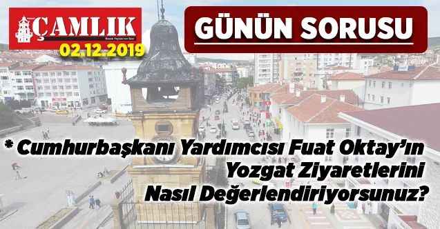 GÜNÜN SORUSU: Cumhurbaşkanı Yardımcısı Fuat Oktay’ın Yozgat Ziyaretlerini Nasıl Değerlendiriyorsunuz?