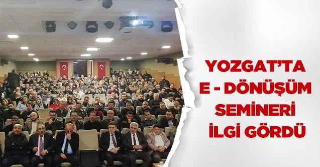 Yozgat'ta E Dönüşüm semineri ilgi gördü