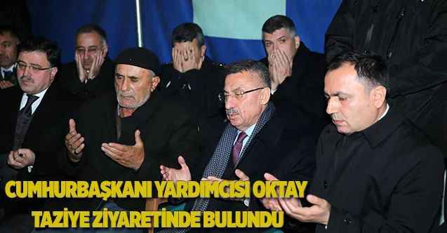 Oktay taziye ziyaretinde bulundu