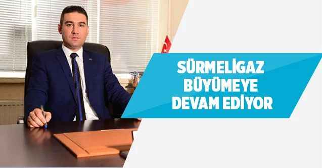 SürmeliGaz Büyümeye Devam Ediyor
