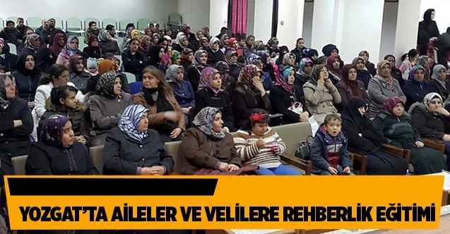 Yozgat'ta aile ve velilere rehberlik eğitimi