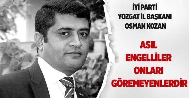 Asıl engelliler onları göremeyenlerdir