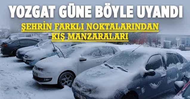 Yozgat Güne Beyazlar Altında Uyandı... Mevsimin İlk Karının Yağdığı Gecenin Sabahında Yozgat Manzaraları