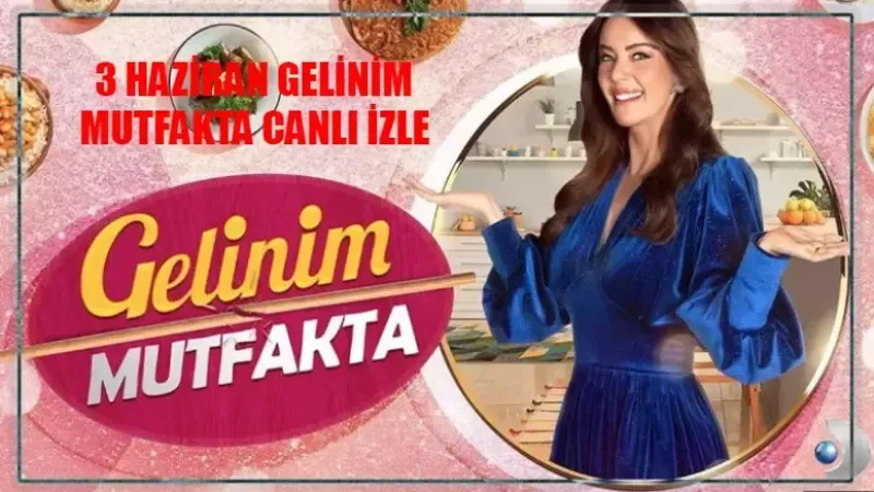 Şampiyon Belli Oluyor! Gelinim Mutfakta 3 Haziran Canlı Yayın: Kanal D’den Gelinim Mutfakta Son Bölümünü İzleyin