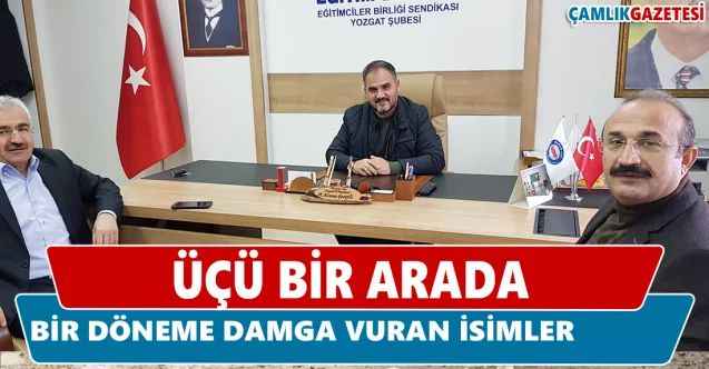 Üçü Bir Arada. Yozgat'ta Sendikacılığa Damga Vuran Üç İsim...