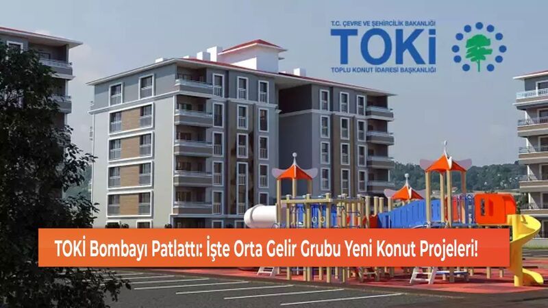 TOKİ'den Orta Gelirliye Müjde! Aylık 11.364 TL Taksitle 3+1 Konutlar Geliyor!