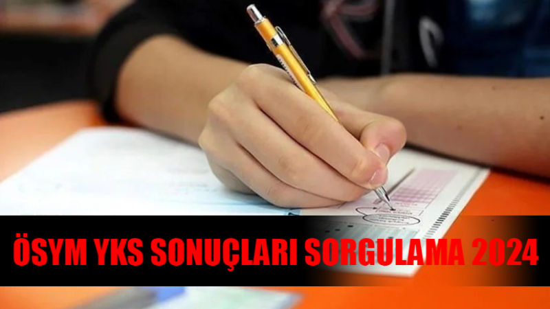 YKS Sonuçları Ne Zaman Açıklanacak? ÖSYM YKS TYT-AYT-YDT Sonuç Öğrenme 2024