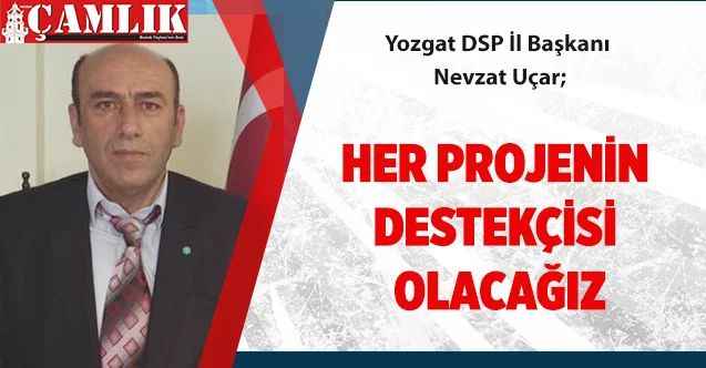 Her Projenin Destekçisi Olacağız